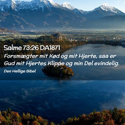 Picture 02 - Salme 73:26 DA1871 - Forsmægter mit Kød og mit Hjerte, saa er Gud - Bible Verse Picture