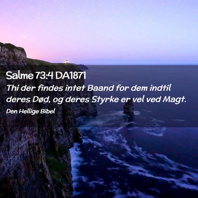 Picture 02 - Salme 73:4 DA1871 - Thi der findes intet Baand for dem indtil deres - Bible Verse Picture