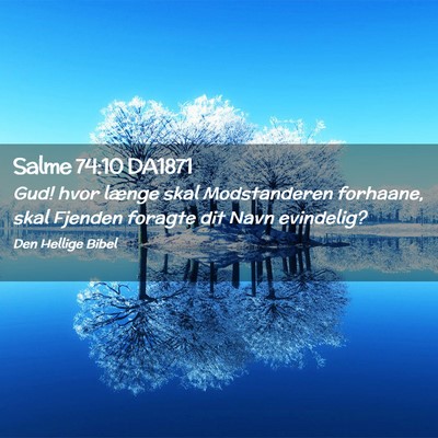 Picture 02 - Salme 74:10 DA1871 - Gud! hvor længe skal Modstanderen forhaane, skal - Bible Verse Picture