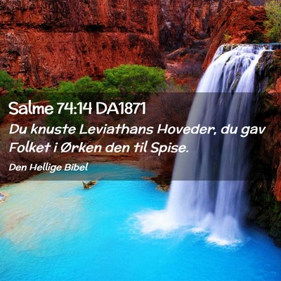 Picture 02 - Salme 74:14 DA1871 - Du knuste Leviathans Hoveder, du gav Folket i - Bible Verse Picture