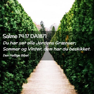 Picture 02 - Salme 74:17 DA1871 - Du har sat alle Jordens Grænser; Sommer og - Bible Verse Picture
