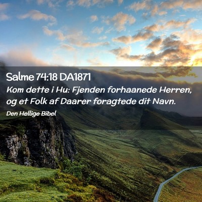 Picture 02 - Salme 74:18 DA1871 - Kom dette i Hu: Fjenden forhaanede Herren, og et - Bible Verse Picture