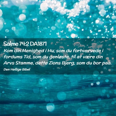 Picture 02 - Salme 74:2 DA1871 - Kom din Menighed i Hu, som du forhvervede i - Bible Verse Picture