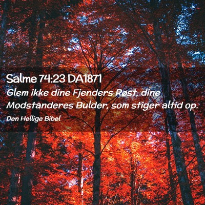 Picture 02 - Salme 74:23 DA1871 - Glem ikke dine Fjenders Røst, dine Modstanderes - Bible Verse Picture