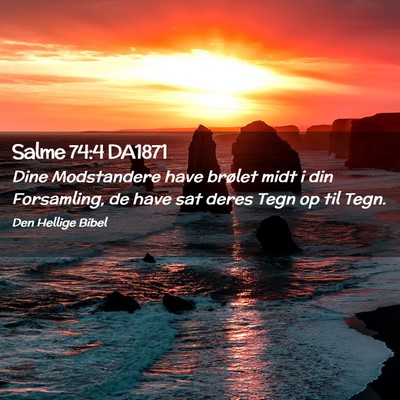 Picture 02 - Salme 74:4 DA1871 - Dine Modstandere have brølet midt i din - Bible Verse Picture