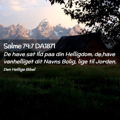 Picture 02 - Salme 74:7 DA1871 - De have sat Ild paa din Helligdom, de have - Bible Verse Picture