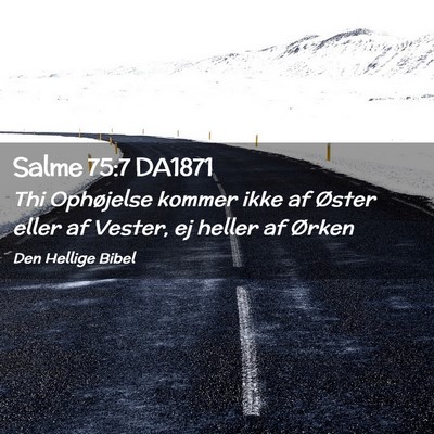 Picture 02 - Salme 75:7 DA1871 - Thi Ophøjelse kommer ikke af Øster eller af - Bible Verse Picture