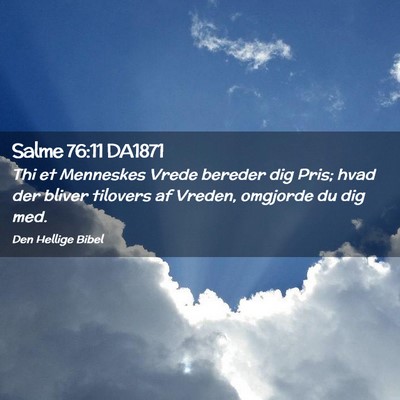 Picture 02 - Salme 76:11 DA1871 - Thi et Menneskes Vrede bereder dig Pris; hvad der - Bible Verse Picture