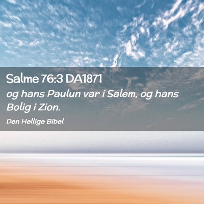 Picture 02 - Salme 76:3 DA1871 - og hans Paulun var i Salem, og hans Bolig i - Bible Verse Picture