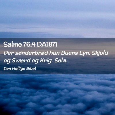 Picture 02 - Salme 76:4 DA1871 - Der sønderbrød han Buens Lyn, Skjold og Sværd - Bible Verse Picture