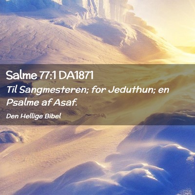 Picture 02 - Salme 77:1 DA1871 - Til Sangmesteren; for Jeduthun; en Psalme af - Bible Verse Picture