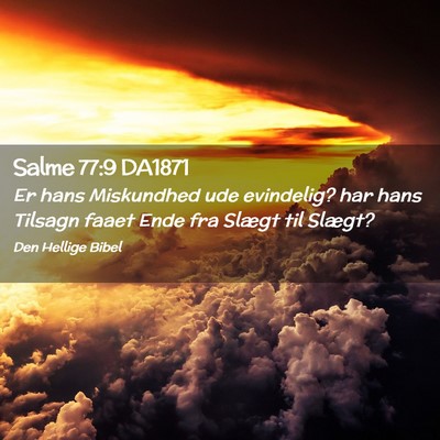 Picture 02 - Salme 77:9 DA1871 - Er hans Miskundhed ude evindelig? har hans - Bible Verse Picture