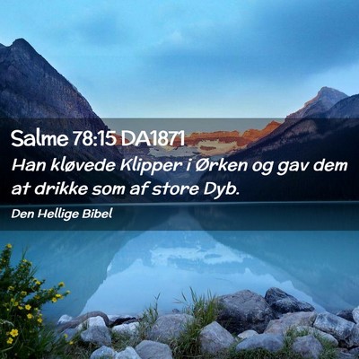 Picture 02 - Salme 78:15 DA1871 - Han kløvede Klipper i Ørken og gav dem at - Bible Verse Picture