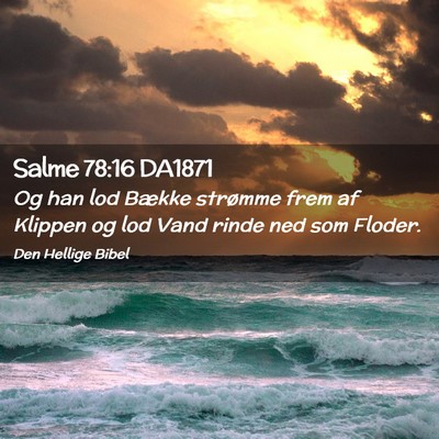 Picture 02 - Salme 78:16 DA1871 - Og han lod Bække strømme frem af Klippen og lod - Bible Verse Picture