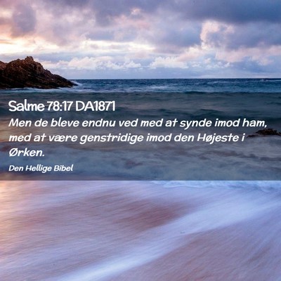 Picture 02 - Salme 78:17 DA1871 - Men de bleve endnu ved med at synde imod ham, med - Bible Verse Picture