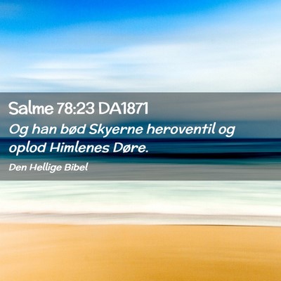 Picture 02 - Salme 78:23 DA1871 - Og han bød Skyerne heroventil og oplod Himlenes - Bible Verse Picture
