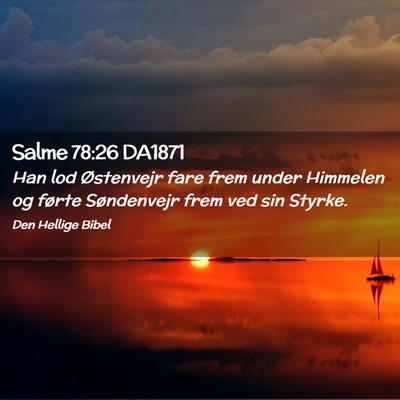 Picture 02 - Salme 78:26 DA1871 - Han lod Østenvejr fare frem under Himmelen og - Bible Verse Picture