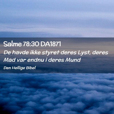 Picture 02 - Salme 78:30 DA1871 - De havde ikke styret deres Lyst, deres Mad var - Bible Verse Picture