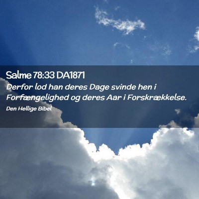 Picture 02 - Salme 78:33 DA1871 - Derfor lod han deres Dage svinde hen i - Bible Verse Picture