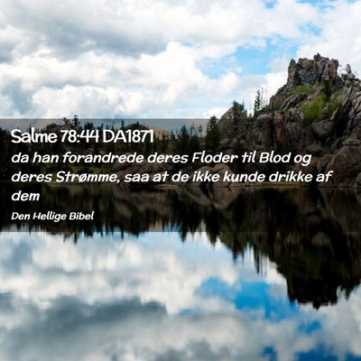 Picture 02 - Salme 78:44 DA1871 - da han forandrede deres Floder til Blod og deres - Bible Verse Picture