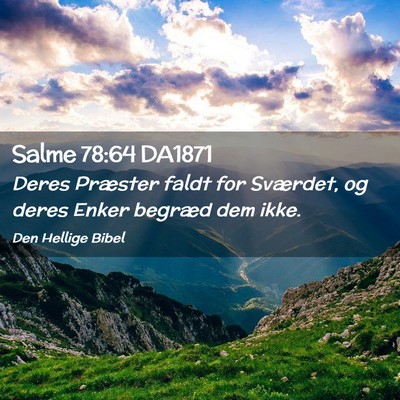 Picture 02 - Salme 78:64 DA1871 - Deres Præster faldt for Sværdet, og deres Enker - Bible Verse Picture