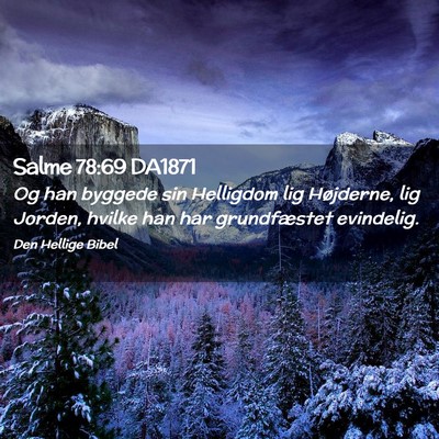 Picture 02 - Salme 78:69 DA1871 - Og han byggede sin Helligdom lig Højderne, lig - Bible Verse Picture