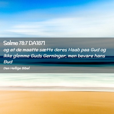 Picture 02 - Salme 78:7 DA1871 - og at de maatte sætte deres Haab paa Gud og ikke - Bible Verse Picture