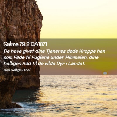 Picture 02 - Salme 79:2 DA1871 - De have givet dine Tjeneres døde Kroppe hen som - Bible Verse Picture