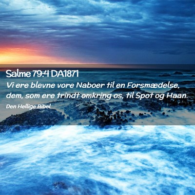 Picture 02 - Salme 79:4 DA1871 - Vi ere blevne vore Naboer til en Forsmædelse, - Bible Verse Picture