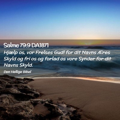 Picture 02 - Salme 79:9 DA1871 - Hjælp os, vor Frelses Gud! for dit Navns Æres - Bible Verse Picture