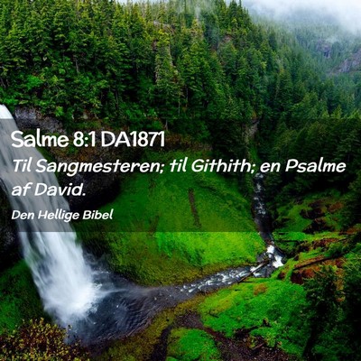 Picture 02 - Salme 8:1 DA1871 - Til Sangmesteren; til Githith; en Psalme af - Bible Verse Picture