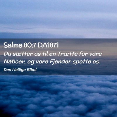 Picture 02 - Salme 80:7 DA1871 - Du sætter os til en Trætte for vore Naboer, og - Bible Verse Picture