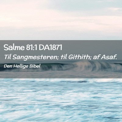 Picture 02 - Salme 81:1 DA1871 - Til Sangmesteren; til Githith; af - Bible Verse Picture