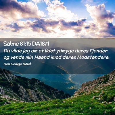 Picture 02 - Salme 81:15 DA1871 - Da vilde jeg om et lidet ydmyge deres Fjender og - Bible Verse Picture