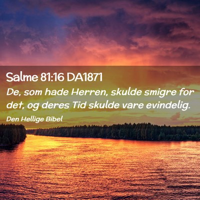 Picture 02 - Salme 81:16 DA1871 - De, som hade Herren, skulde smigre for det, og - Bible Verse Picture