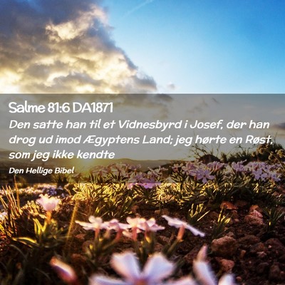 Picture 02 - Salme 81:6 DA1871 - Den satte han til et Vidnesbyrd i Josef, der han - Bible Verse Picture