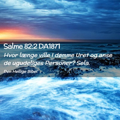Picture 02 - Salme 82:2 DA1871 - Hvor længe ville I dømme Uret og anse de - Bible Verse Picture