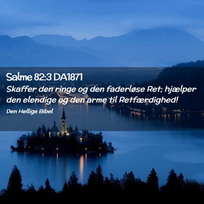 Picture 02 - Salme 82:3 DA1871 - Skaffer den ringe og den faderløse Ret; hjælper - Bible Verse Picture