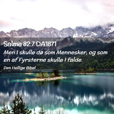 Picture 02 - Salme 82:7 DA1871 - Men I skulle dø som Mennesker, og som en af - Bible Verse Picture