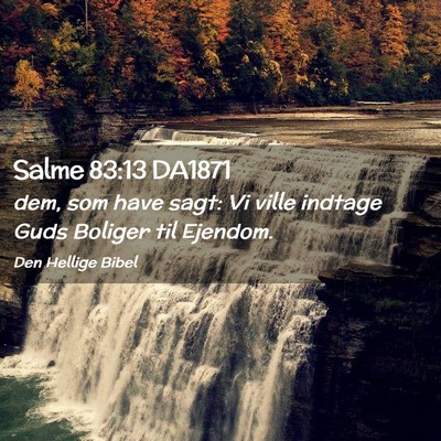 Picture 02 - Salme 83:13 DA1871 - dem, som have sagt: Vi ville indtage Guds Boliger - Bible Verse Picture