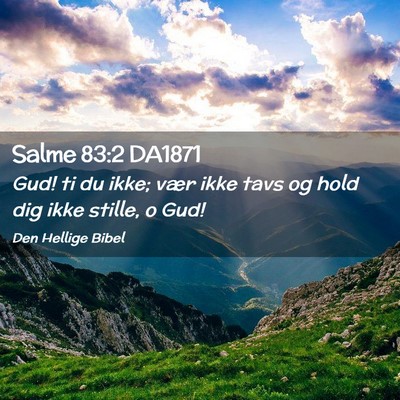 Picture 02 - Salme 83:2 DA1871 - Gud! ti du ikke; vær ikke tavs og hold dig ikke - Bible Verse Picture