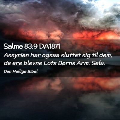 Picture 02 - Salme 83:9 DA1871 - Assyrien har ogsaa sluttet sig til dem, de ere - Bible Verse Picture