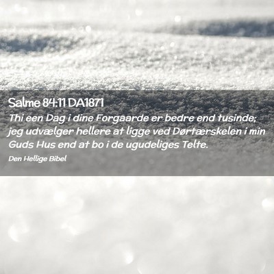 Picture 02 - Salme 84:11 DA1871 - Thi een Dag i dine Forgaarde er bedre end - Bible Verse Picture