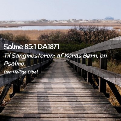 Picture 02 - Salme 85:1 DA1871 - Til Sangmesteren; af Koras Børn, en - Bible Verse Picture