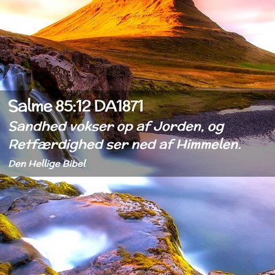 Picture 02 - Salme 85:12 DA1871 - Sandhed vokser op af Jorden, og Retfærdighed ser - Bible Verse Picture