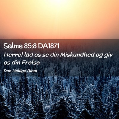 Picture 02 - Salme 85:8 DA1871 - Herre! lad os se din Miskundhed og giv os din - Bible Verse Picture