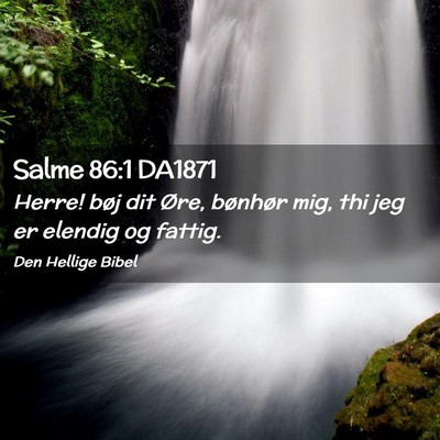 Picture 02 - Salme 86:1 DA1871 - Herre! bøj dit Øre, bønhør mig, thi jeg er - Bible Verse Picture