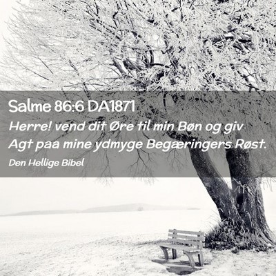 Picture 02 - Salme 86:6 DA1871 - Herre! vend dit Øre til min Bøn og giv Agt paa - Bible Verse Picture