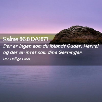 Picture 02 - Salme 86:8 DA1871 - Der er ingen som du iblandt Guder, Herre! og der - Bible Verse Picture