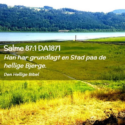 Picture 02 - Salme 87:1 DA1871 - Han har grundlagt en Stad paa de hellige - Bible Verse Picture